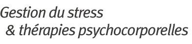 Gestion du stress & thérapies psychocorporelles